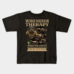 Who Needs Therapy When You Can Go Drag Racing Cars Rottweiler Dog Skull Face Money Gamble Street Car Classic Cars Kids T-Shirt